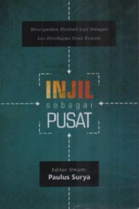 Image of Injil Sebagai Pusat: Menegaskan Kembali Injil Sebagai Inti Kehidupan Iman Kristen