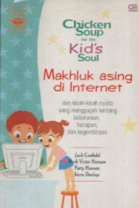 Image of Chicken Soup for the Kid's Soul ; Mahluk Asing di Internet dan Kisah-Kisah Lain yang Menggugah Keberanian Harapan dan Kegembiraan
