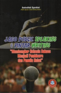 Image of Jago Public Speaking Dan Pintar Writing; Membongkar Rahasia Sukses Menjadi Pembicara Dan Penulis Hebat