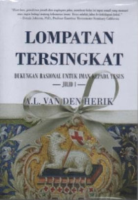 Image of Lompatan Tersingkat Jilid 1 : Dukungan Rasional Untuk Iman Kepada Yesus