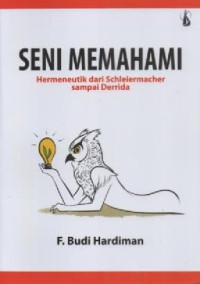 Image of Seni Memahami; Hermeneutik Dari Schleiermarcher Sampai Derrida