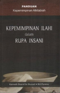 Image of Kepemimpinan Ilahi Dalam Rupa Insani : Panduan Kepemimpinan Alkitabiah