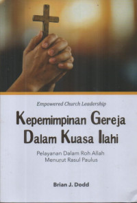 Image of Kepemimpinan Gereja Dalam Kuasa Ilahi : Pelayanan Dalam Roh Allah Menurut Rasul Paulus