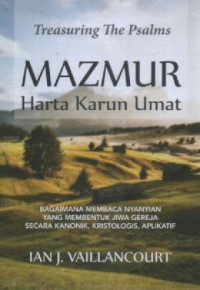 Image of Treasuring The Psalms ; Mazmur Harta Karun Umat ; Bagaimana Membaca Nyanyian yang Membentuk Jiwa Gereja Secara Kanonik, Kristologis, Aplikatif