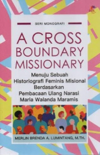 Image of Menuju Sebuah Historiografi Feminis Misional Berdasarkan Pembacaan Ulang Narasi Maria Walanda Maramis; A Cross-Boundary Missionary