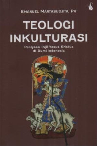 Image of Teologi Inkulturasi; Perayaan Injil Yesus Kristus Di Bumi Indonesia