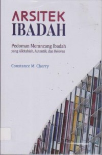 Image of Arsitek Ibadah; Pedoman yang Alkitabiah, Autentik dan relevan