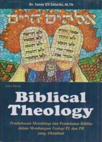 Image of Biblical Theology : Pembahasan Metodologi dan Pendekatan Biblika dalam Membangun Teologi Perjanjian Lama dan Perjanjian Baru yang Alkitabiah