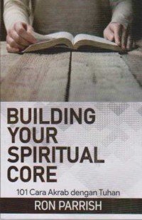 Image of Building Your Spiritual Core; 101 Cara Akrab dengan Tuhan