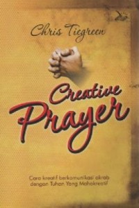 Image of Creative Prayer; Cara Kreatif Berkomunikasi dengan Tuhan yang Mahakreatif