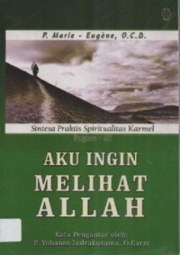 Image of Aku Ingin Melihat Allah; Sintesa Praktis Spiritualitas Karmel Bagian III