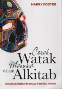 Image of Corak Watak Manusia dalam Alkitab ; Amanat Kristiani Memacu Perilaku Rohani