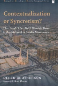 Image of Contextualization Or Syncretism?: The Use Of Other Faith Worship Forms In The Bible And In Insider Movements
