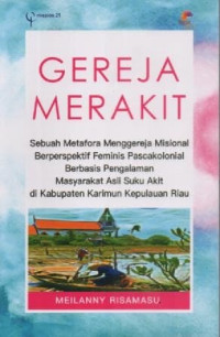 Image of Gereja Merakit; Sebuah Metafora Menggereja Misional Berspektif Feminis Pascakolonial Berbasis Pengalaman Masyarakat Asli Suku Akit Di Kabupaten Kariman Kepulauan Riau