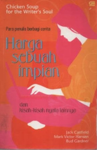 Image of Harga Sebuah Impian Dan Kisah-Kisah Nyata Lainnya: Chicken Soup For The Writer's Soul