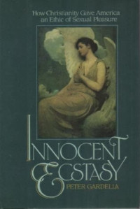 Image of Innocent Ectasy: How Christianity Gave America An Ethic Of Sexual Pleasure