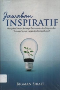 Image of Jawaban Inspiratif: Mengulas Tuntas Berbagai Pertanyaan dan Pergumulan Teologis Secara Lugas Dan Komprehensif