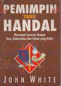 Image of Kepemimpinan Yang Handal; Mencapai Sasaran Dengan Doa, Keberanian Dan Tekad Yang Bulat