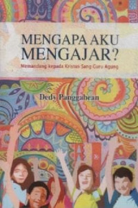 Image of Mengapa Aku Mengajar? Memandang Kepada Kristus Sang Guru Agung