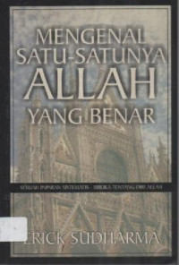 Image of Mengenal Satu-Satunya Allah Yang Benar; Sebuah Paparan Sistematis Biblika Tentang Diri Allah