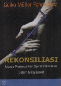 Image of Rekonsilasi: Upaya Memecahkan Spiral Kekerasan Dalam Masyarakat
