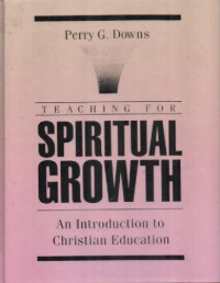 Teaching For Spiritual Growth: An Introduction To Christian Education