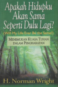 Image of Apakah Hidupku Akan Sama Seperti Dulu Lagi: Will My Life Ever Be The Same?