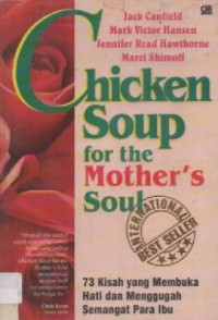 Image of Chicken Soup For The Mother's Soul: 73 Kisah yang Membuka Hati dan Mengugah Semangat Para Ibu