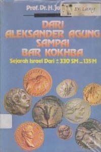 Image of Dari Aleksander Agung sampai Bar Kokhba ; Sejarah Israel dari +/- 330 SM - 135 M
