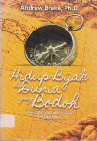 Image of Hidup Bijak dari Dunia yang bodoh;Menggali Sumber Hikmat Sejati dari Kitab Amsal