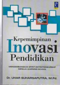 Image of Kepemimpinan Inovasi Pendidikan; Mengembangkan Spirit Entrepreneurship Menuju Learning School