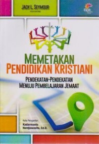 Image of Memetakan Pendidikan Kristiani ; Pendekatan-pendekatan menuju pembelajaran jemaat