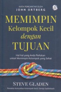 Image of Memimpin Kelompok Kecil dengan Tujuan;Hal-hal yang anda perlukan untuk memimpin kelompok yang sehat
