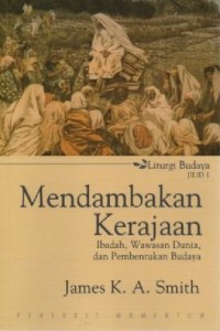 Image of Mendambakan Kerajaan Ibadah, Wawasan Dunia, dan Pembentukan Budaya (Liturgi Budaya Jilid 1)