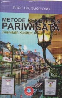 Image of Metode Penelitian Pariwisata ( Kuantitatif, Kualitatif, Kombinasi, R & D )