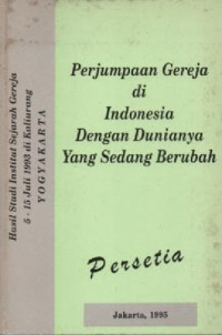 Prosiding ; Perjumpaan Gereja di Indonesia dengan Dunianya yang sedang berubah ( Hasil Studi Institut Sejarah Gereja 5-15 Juli 1993 Kaliurang