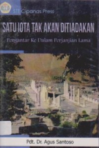 Image of Satu Iota Tak Akan Ditiadakan ''Pengantar Ke Dalam Perjanjian Lama''