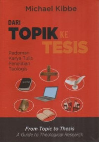Image of Dari Topik Ke Tesis; Pedoman Karya Tulis Penelitian Teologis