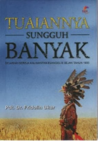 Image of Tuaiannya Sungguh Banyak; Sejarah Gereja Kalimantan Evangelis Sejak Tahun 1835