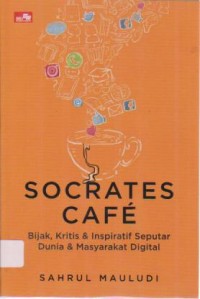 Image of Socrates Cafe; Bijak, kritis & inspiratif seputar dunia & masyarakat digital