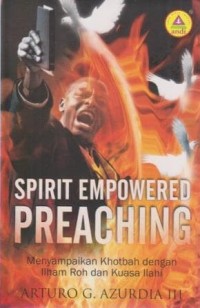 Image of Spirit Empowered Preaching: Menyampaikan Khotbah dengan Ilham Roh dan Kuasa Ilahi