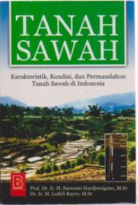 Image of Tanah Sawah ; Karakteristik, Kondisi dan Permasalahan Tanah Sawah di Indonesia