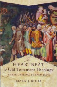 Image of The Heartbeat of Old Testament Theology; Three Creedal Expressions