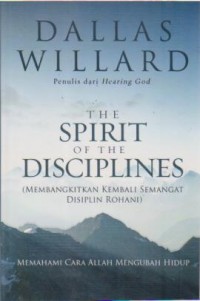 Image of The Spirit of the Disciplines : Membangkitkan kembali semangat disiplin rohani