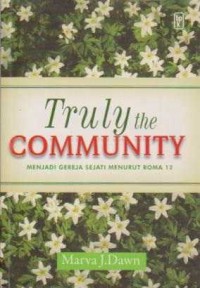 Truly The Community;Menjadi Gereja Sejati Menurut Roma 12