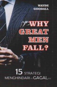 Image of Why Great Men Fail ? 15 Strategi Menghindari Kegagalan
