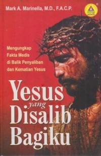 Image of Yesus yang Disalib Bagiku: Mengungkap Fakta Medis Dibalik Penyaliban dan Kematian Yesus