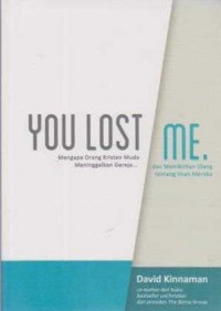 Image of You Lost Me;Mengapa orang kristen muda meninggalkan gereja dan memikirkan ulang tentang iman mereka